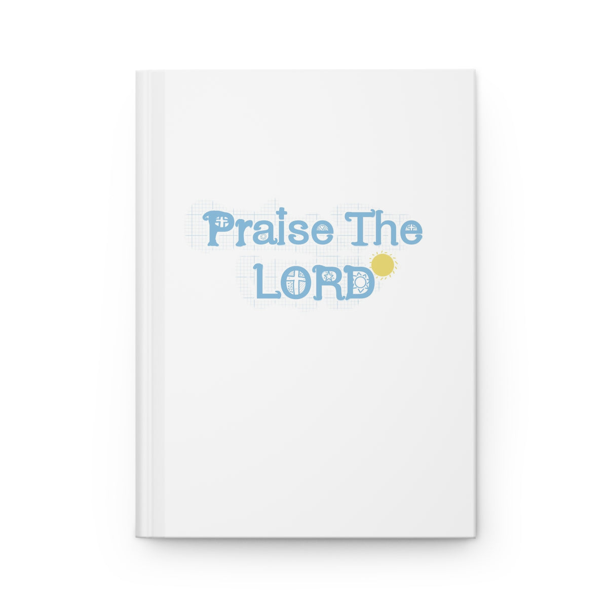 Praise The Lord Hardcover Journal — Christian Faith Lined Notebook